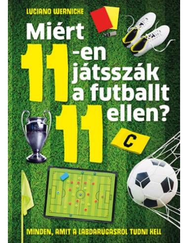 Miért 11-en játsszák a futballt 11 ellen? - Minden, amit a labdarúgásról tudni kell
