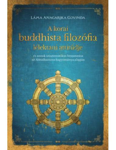 A korai buddhista filozófia lélektani attitűdje - és annak szisztematikus bemutatása az Abhidhamma hagyománya alapján