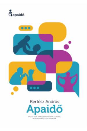 Apaidő - Válaszok a modern anyák és apák mindennapi kihívásaira