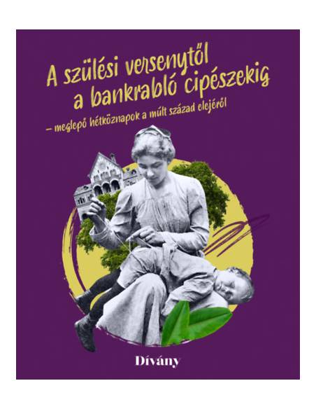 A szülési versenytől a bankrabló cipészekig - meglepő hétköznapok a múlt század elejéről