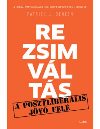 Rezsimváltás - A posztliberális jövő felé