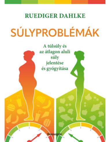 Súlyproblémák - A túlsúly és az átlagon aluli súly jelentése és gyógyítása
