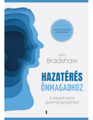 Hazatérés önmagadhoz - A sebzett belső gyermek gyógyítása