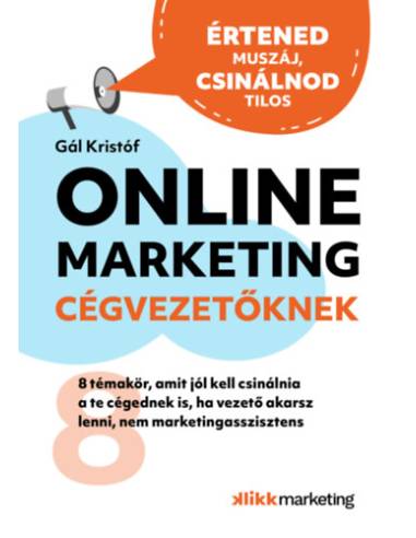 Online Marketing Cégvezetőknek - 8 témakör, amit jól kell csinálnia a te cégednek is, ha vezető akarsz lenni, nem marketingasszi
