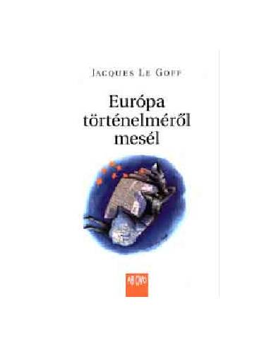 Európa történelméről mesél - Jacques Le Goff