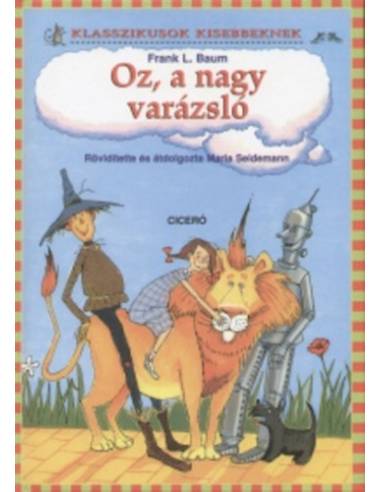 Oz, a nagy varázsló - Klasszikusok kisebbeknek - Rövidített átdolgozás