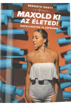 Maxold ki az életed! - Önfejlesztés 12 lépésben