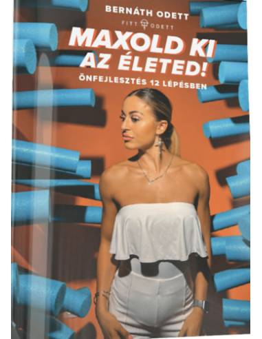 Maxold ki az életed! - Önfejlesztés 12 lépésben