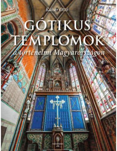 Gótikus templomok a történelmi Magyarországon