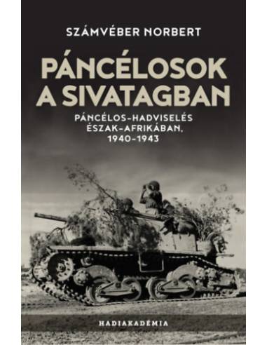 Páncélosok a sivatagban - Páncélos-hadviselés Észak-Afrikában, 1940-1943