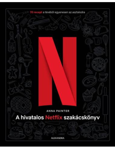 A hivatalos Netflix-szakácskönyv - 70 recept a tévéből egyenesen az asztalodra
