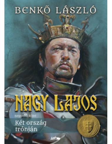 Nagy Lajos IV. - Két ország trónján