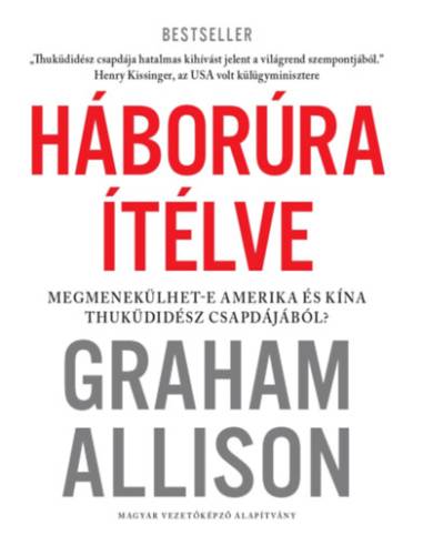Háborúra Ítélve - Megmenekülhet-e Amerika és Kína Thuküdidész csapdájából?