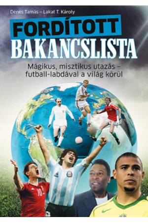 Fordított bakancslista - Mágikus, misztikus utazás - futball-labdával a világ körül