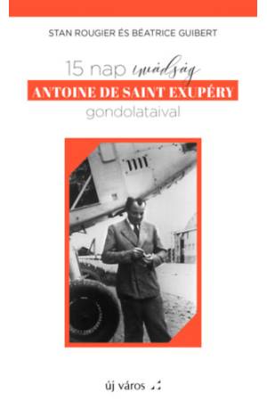 15 nap imádság Antoine de Saint exupéry gondolataival - Stan Rougier, Béatrice Guibert
