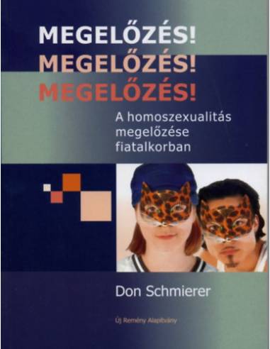 Megelőzés! Megelőzés! Megelőzés! - A homoszexualitás megelőzése fiatalkorban
