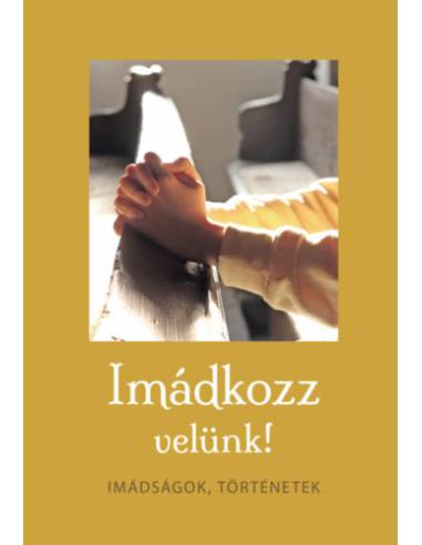 Imádkozz velünk! - Imádságok, történetek
