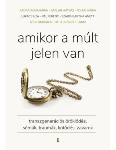 Amikor a múlt jelen van - Transzgenerációs öröklődés, sémák, traumák, kötődési zavarok