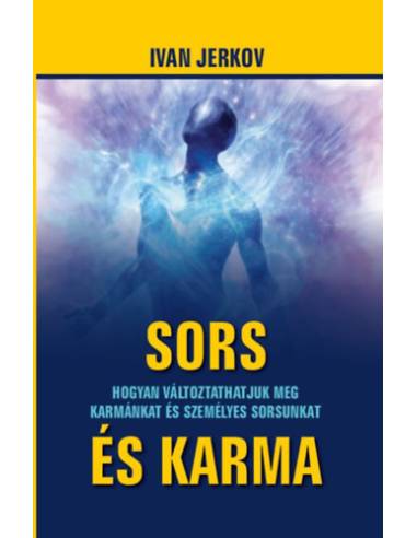 Sors és karma - Hogyan változtathatjuk meg karmánkat és sorsunkat