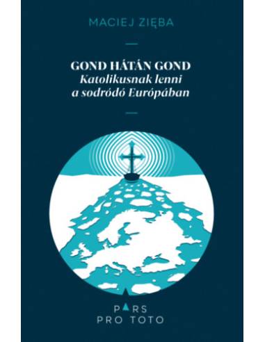 Gond hátán gond - Katolikusnak lenni a sodródó Európában
