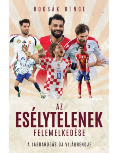 Az esélytelenek felemelkedése - A labdarúgás új világrendje