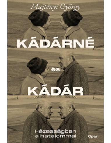 Kádárné és Kádár - Házasságban a hatalommal