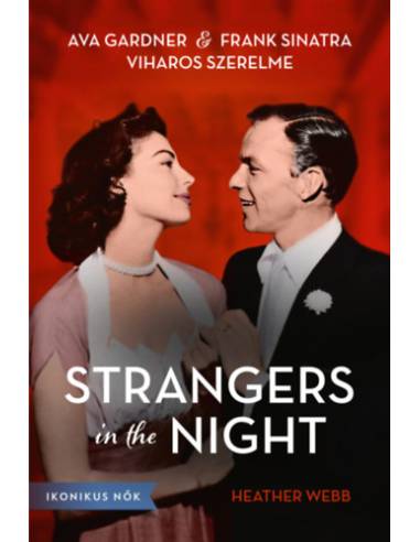 Strangers in the Night - Ava Gardner és Frank Sinatra viharos szerelme