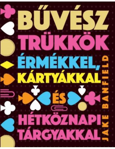 Bűvésztrükkök érmékkel, kártyákkal és hétköznapi tárgyakkal