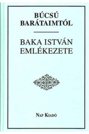 Búcsú barátaimtól - Baka István emlékezete