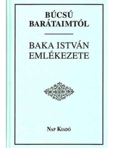 Búcsú barátaimtól - Baka István emlékezete
