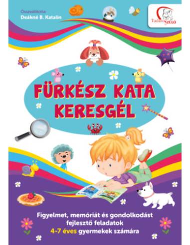 Fürkész Kata keresgél - Figyelmet, memóriát és gondolkodást fejlesztő feladatok 4-7 éves gyermekek számára
