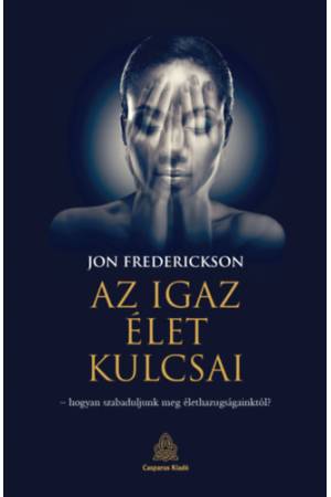 Az igaz élet kulcsai - Jon Frederickson