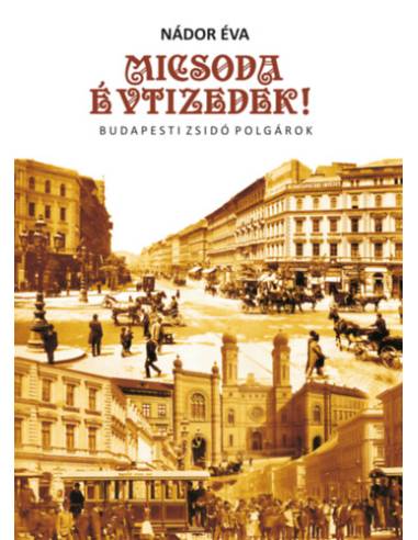 Micsoda Évtizedek! - Budapesti zsidó polgárok