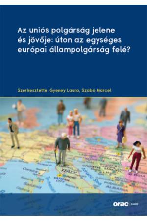 Az uniós polgárság jelene és jövője: úton az egységes európai állampolgárság felé?