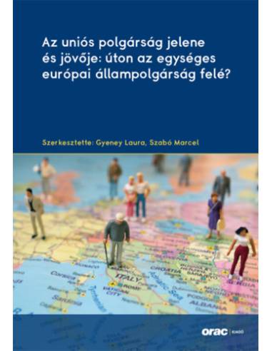 Az uniós polgárság jelene és jövője: úton az egységes európai állampolgárság felé?