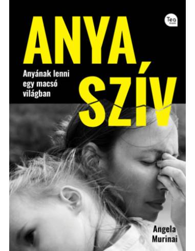 Anya szív - Anyának lenni egy macsó világban