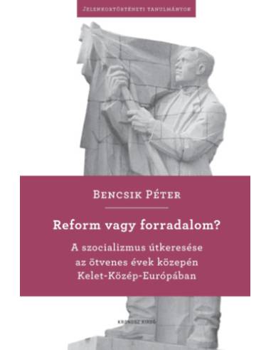 Reform vagy forradalom? - A szocializmus útkeresése az ötvenes évek közepén Kelet-Közép-Európában