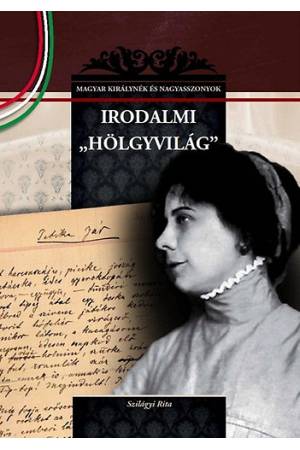 Irodalmi hölgyvilág - Magyar királynék és nagyasszonyok 24.