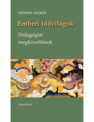 Emberi idővilágok - Pedagógiai megközelítések - Németh András