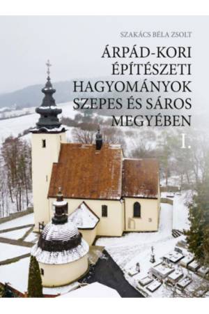 Árpád-kori építészeti hagyományok Szepes és Sáros megyében I-II.