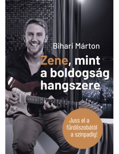 Zene, mint a Boldogság Hangszere - Juss el a fürdőszobától a színpadig!
