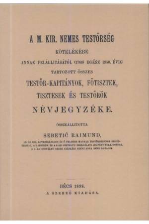 A M. Kir. nemes Testőrség kötelékébe annak felállításától (1760) egész 1850. évig tartozott összes testőr-kapitányok