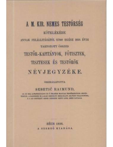 A M. Kir. nemes Testőrség kötelékébe annak felállításától (1760) egész 1850. évig tartozott összes testőr-kapitányok