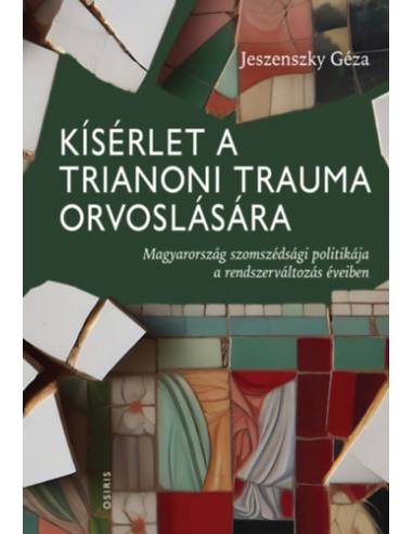 Kísérlet a trianoni trauma orvoslására - Magyarország szomszédsági politikája a rendszerváltozás éveiben
