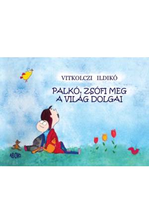 Palkó, Zsófi meg a világ dolgai
