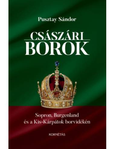 Császári borok - Sopron, Burgenland és a Kis-Kárpátok borvidékén