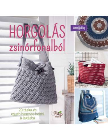 Horgolás zsinórfonalból - 29 táska és egyéb hasznos holmi a lakásba