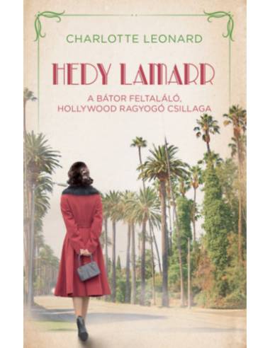 Hedy Lamarr - A bátor feltaláló, Hollywood ragyogó csillaga