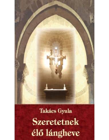 Szeretetnek élő lángheve - Takács Gyula