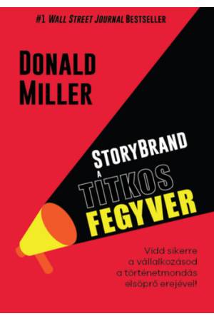 StoryBrand a titkos fegyver - Vidd sikerre a vállalkozásod a történetmondás elsöprő erejével!